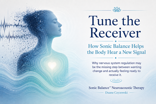 Tune the Receiver: How Sonic Balance Helps the Body Hear a New Signal